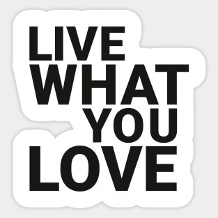 Live what you love Sticker